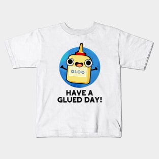 Have A Glued Day Cute Glue Pun Kids T-Shirt